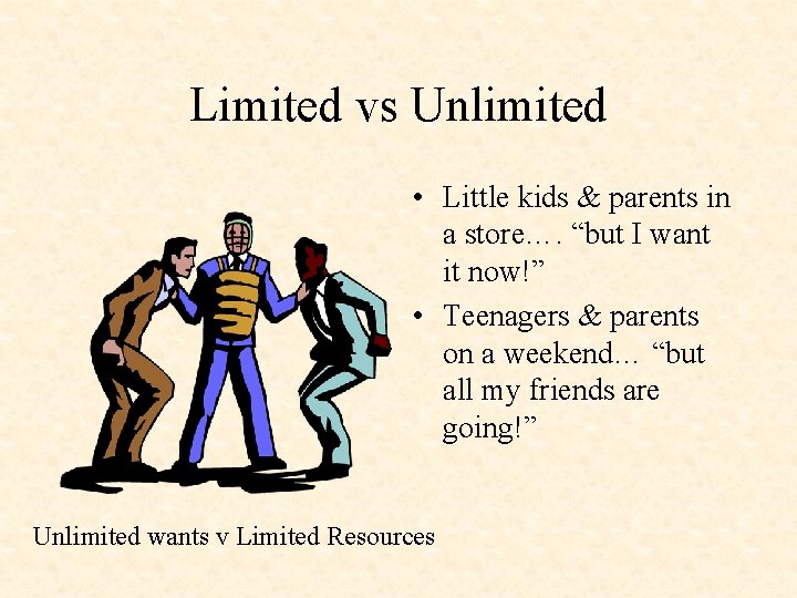 Limited vs Unlimited • Little kids & parents in a store…. “but I want