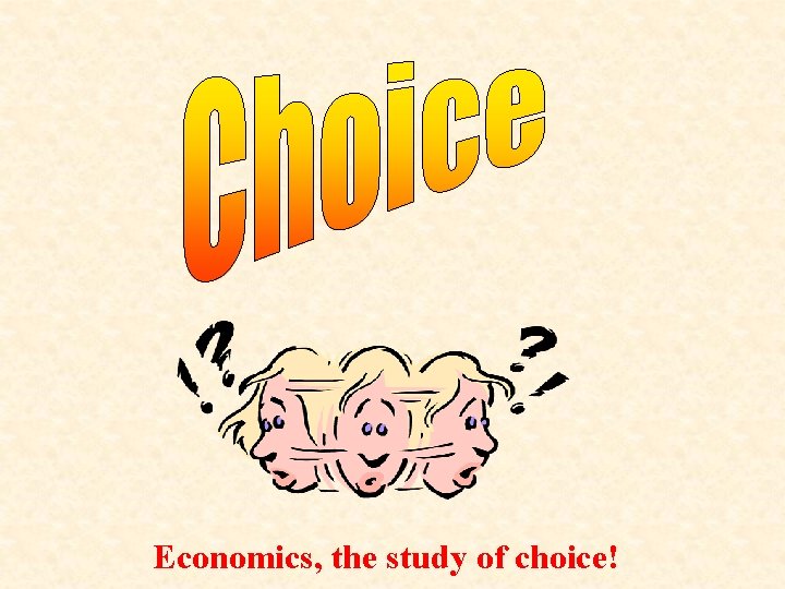 Economics, the study of choice! 