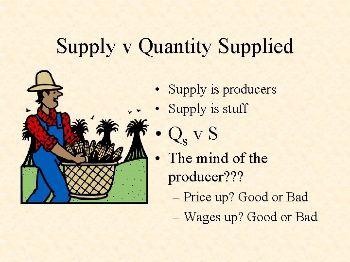 Supply v Quantity Supplied • Supply is producers • Supply is stuff • Qs