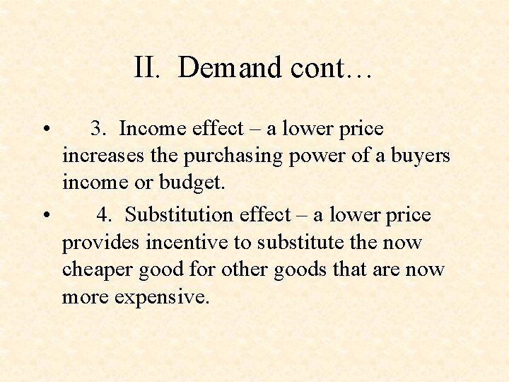 II. Demand cont… • 3. Income effect – a lower price increases the purchasing