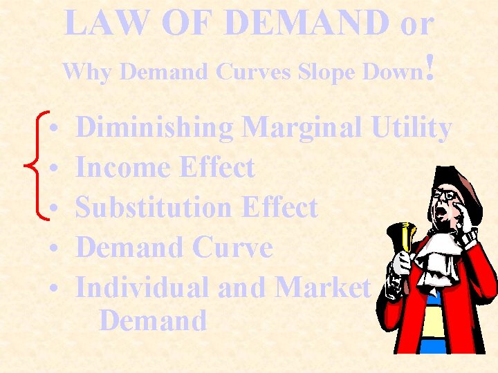 LAW OF DEMAND or Why Demand Curves Slope Down! • • • Diminishing Marginal