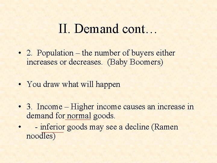 II. Demand cont… • 2. Population – the number of buyers either increases or
