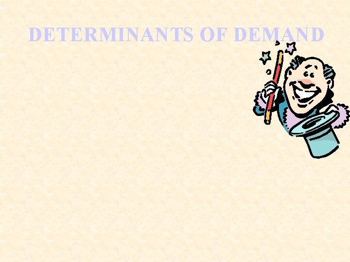 DETERMINANTS OF DEMAND 