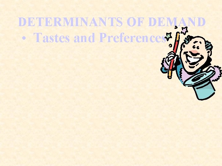 DETERMINANTS OF DEMAND • Tastes and Preferences 