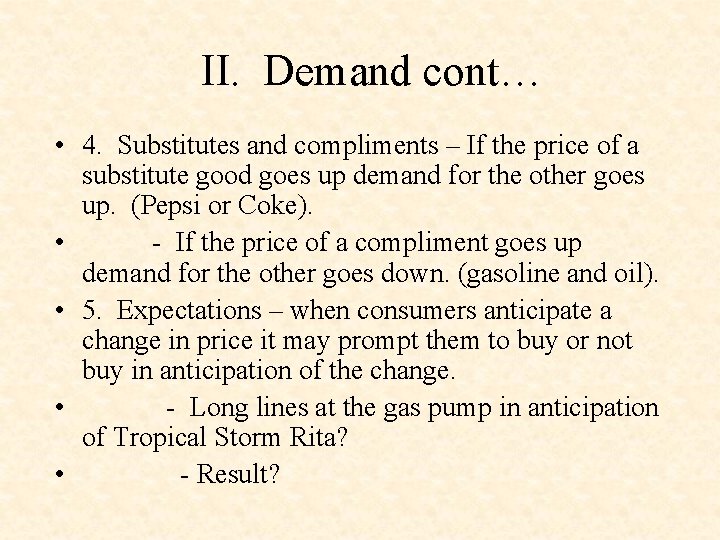 II. Demand cont… • 4. Substitutes and compliments – If the price of a