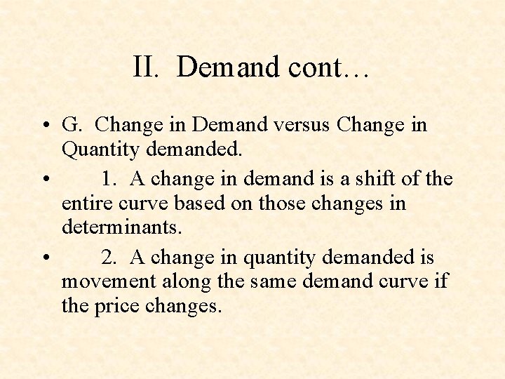 II. Demand cont… • G. Change in Demand versus Change in Quantity demanded. •