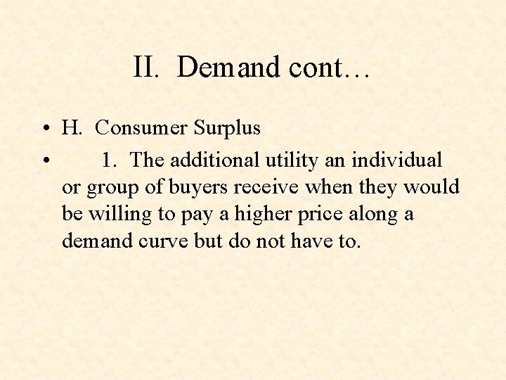 II. Demand cont… • H. Consumer Surplus • 1. The additional utility an individual