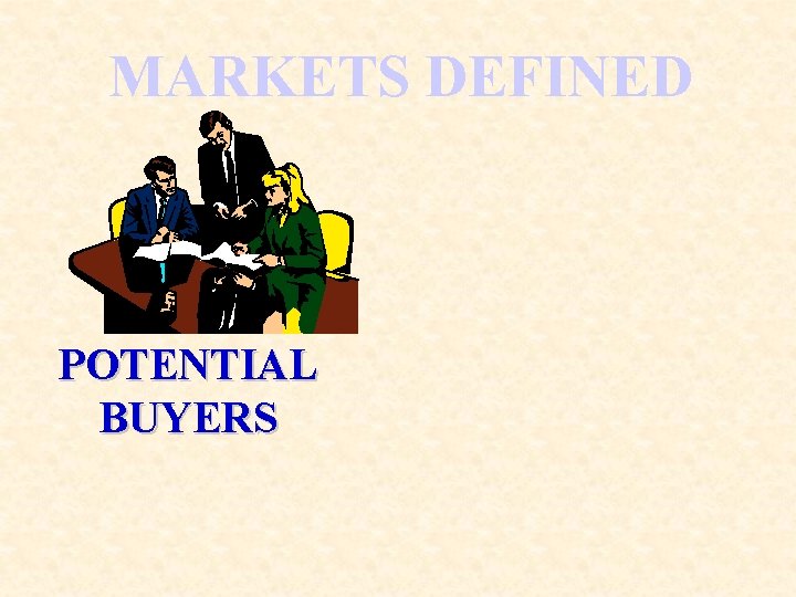 MARKETS DEFINED POTENTIAL BUYERS 