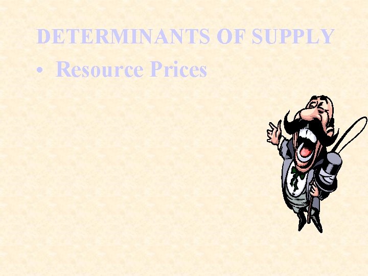 DETERMINANTS OF SUPPLY • Resource Prices 