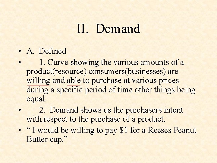 II. Demand • A. Defined • 1. Curve showing the various amounts of a