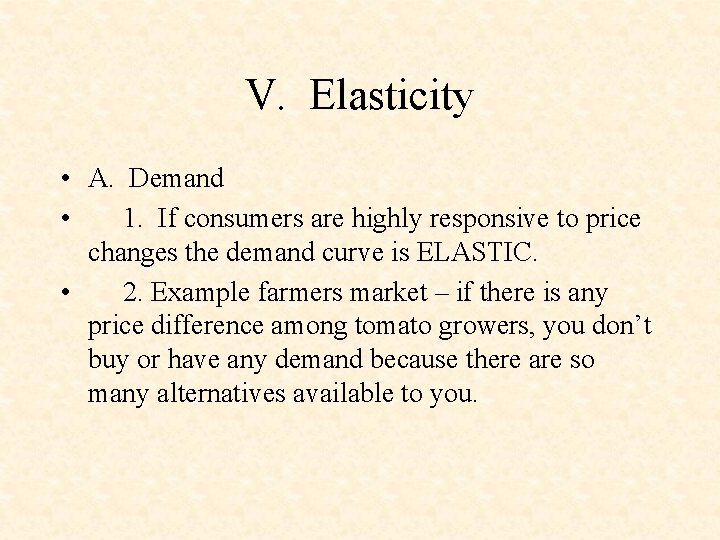 V. Elasticity • A. Demand • 1. If consumers are highly responsive to price