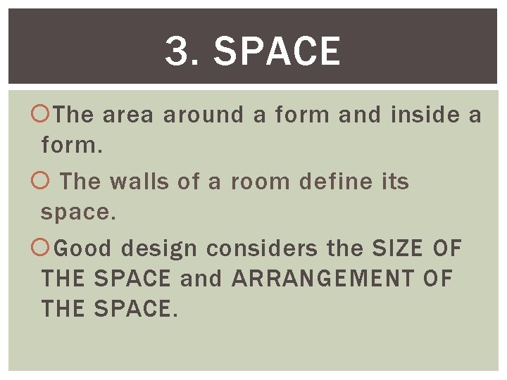 3. SPACE The area around a form and inside a form. The walls of