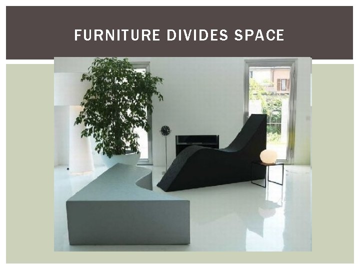 FURNITURE DIVIDES SPACE 