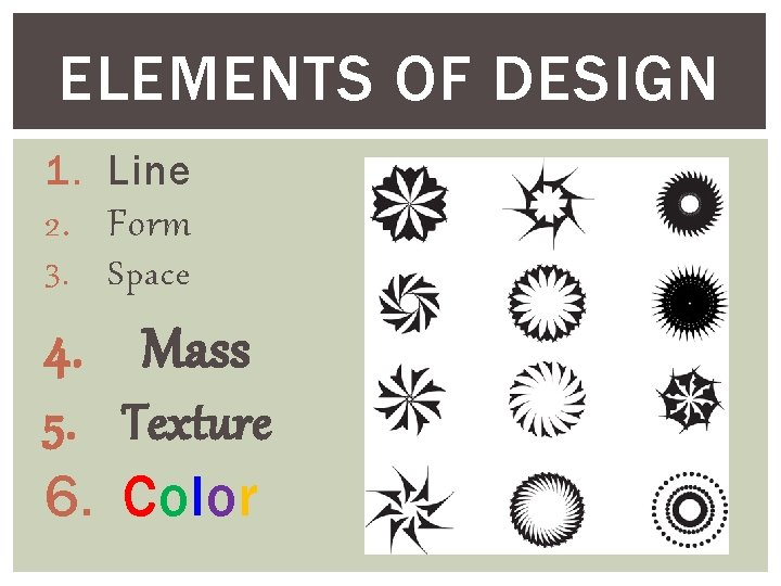 ELEMENTS OF DESIGN 1. Line 2. Form 3. Space 4. Mass 5. Texture 6.