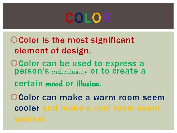 COLOR Color is the most significant element of design. Color can be used to