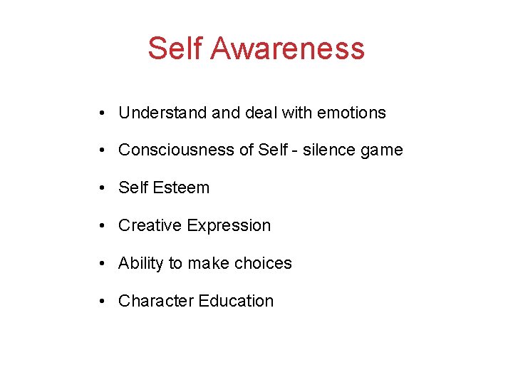 Self Awareness • Understand deal with emotions • Consciousness of Self - silence game