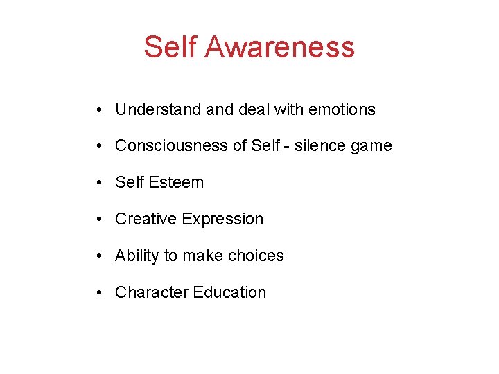 Self Awareness • Understand deal with emotions • Consciousness of Self - silence game Self Awareness • Understand deal with emotions • Consciousness of Self - silence game