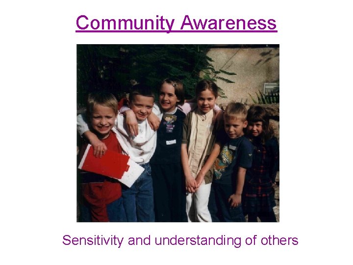 Community Awareness Sensitivity and understanding of others 