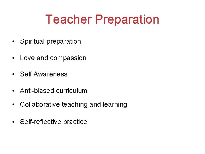 Teacher Preparation • Spiritual preparation • Love and compassion • Self Awareness • Anti-biased