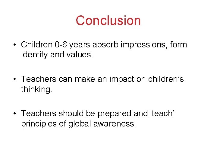 Conclusion • Children 0 -6 years absorb impressions, form identity and values. • Teachers