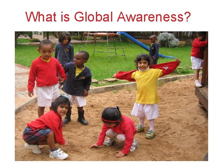 What is Global Awareness?  What is Global Awareness?
