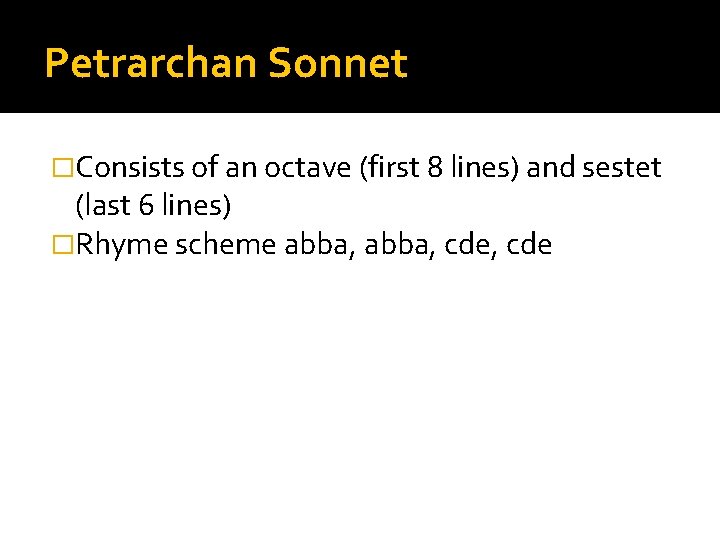 Petrarchan Sonnet �Consists of an octave (first 8 lines) and sestet (last 6 lines)