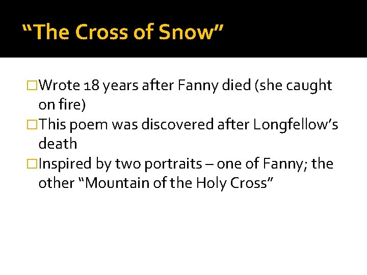 “The Cross of Snow” �Wrote 18 years after Fanny died (she caught on fire)