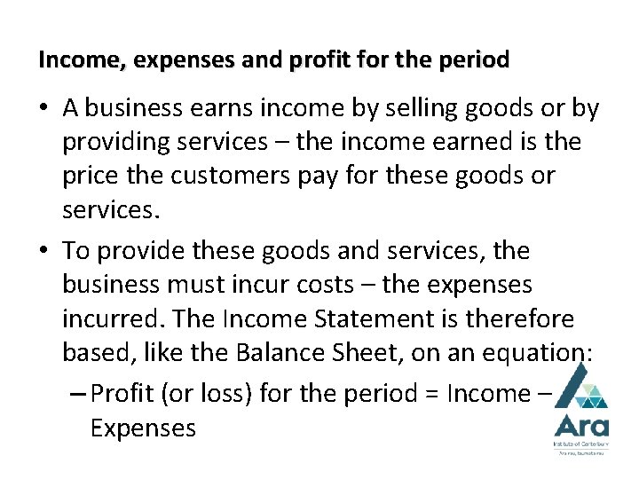 Income, expenses and profit for the period • A business earns income by selling