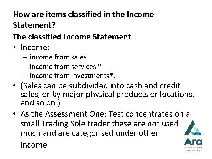 How are items classified in the Income Statement? The classified Income Statement • Income: