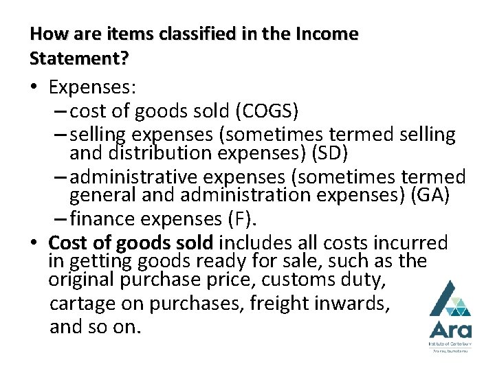 How are items classified in the Income Statement? • Expenses: – cost of goods