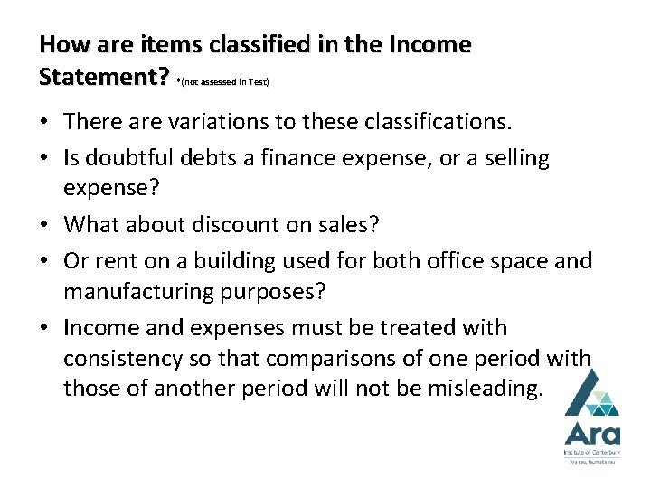 How are items classified in the Income Statement? *(not assessed in Test) • There