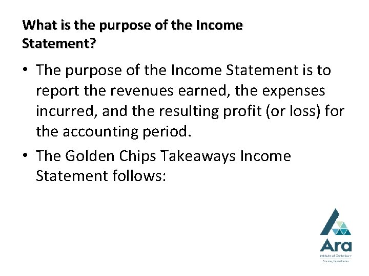 What is the purpose of the Income Statement? • The purpose of the Income