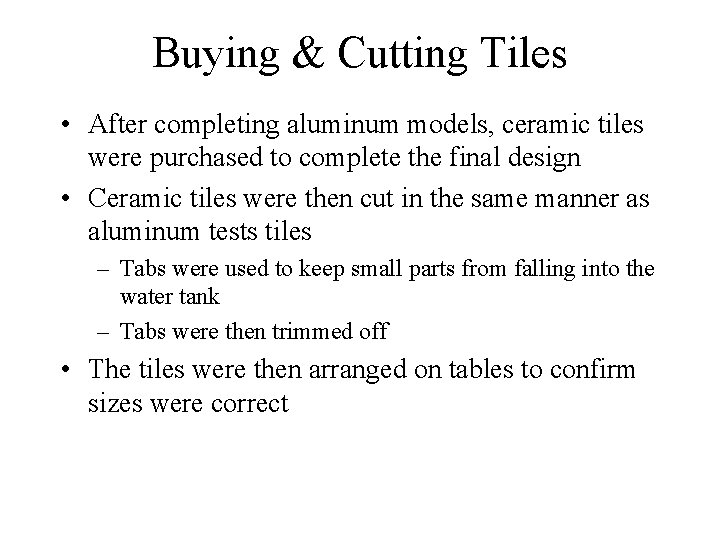 Buying & Cutting Tiles • After completing aluminum models, ceramic tiles were purchased to