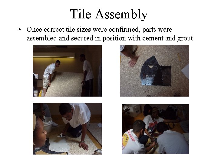 Tile Assembly • Once correct tile sizes were confirmed, parts were assembled and secured