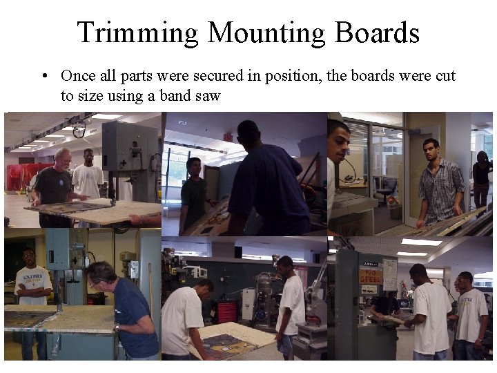 Trimming Mounting Boards • Once all parts were secured in position, the boards were