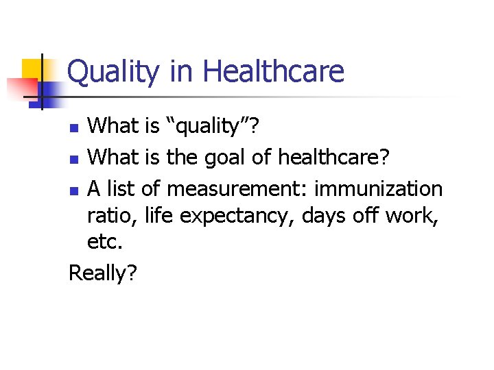 Quality in Healthcare What is “quality”? n What is the goal of healthcare? n