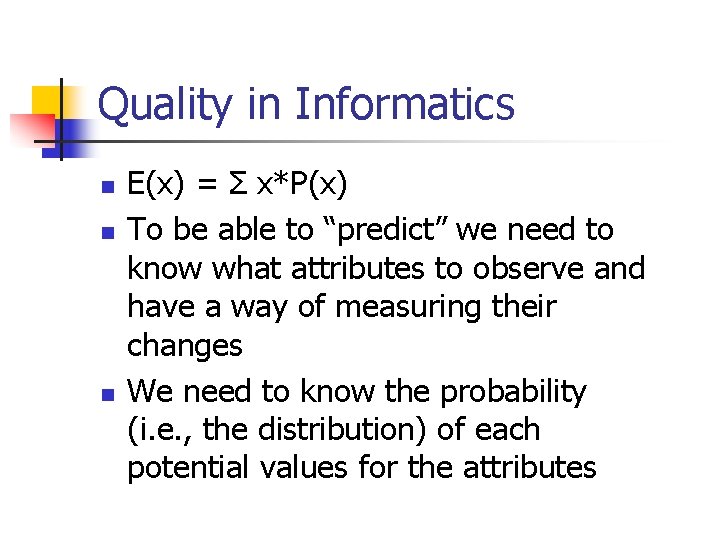 Quality in Informatics n n n E(x) = Σ x*P(x) To be able to