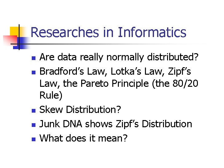 Researches in Informatics n n n Are data really normally distributed? Bradford’s Law, Lotka’s