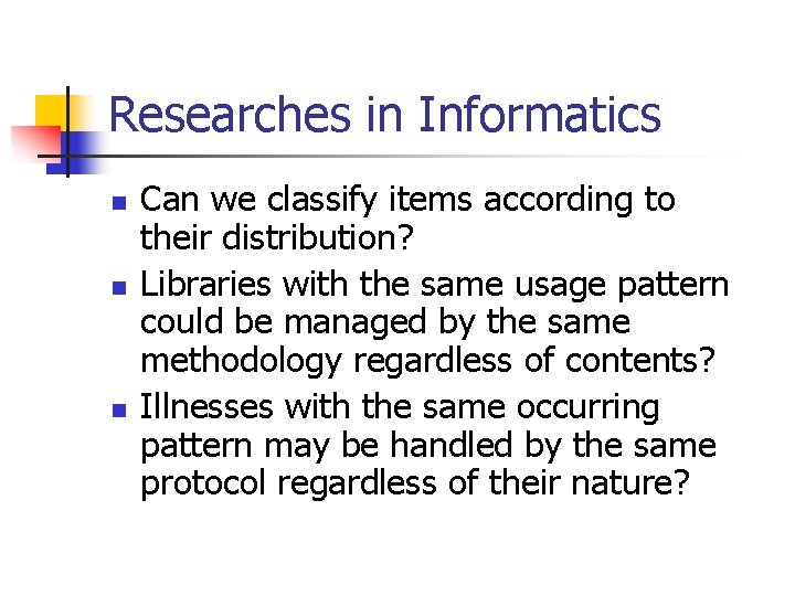 Researches in Informatics n n n Can we classify items according to their distribution?