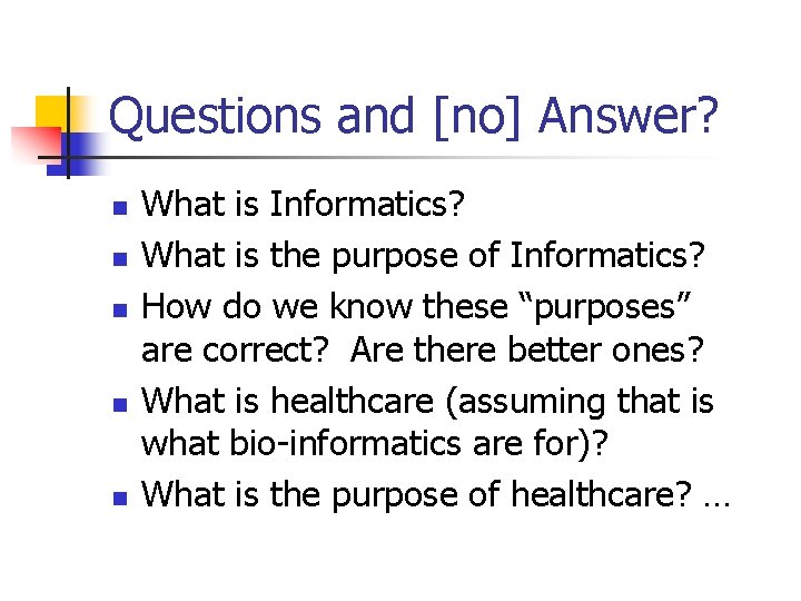 Questions and [no] Answer? n n n What is Informatics? What is the purpose