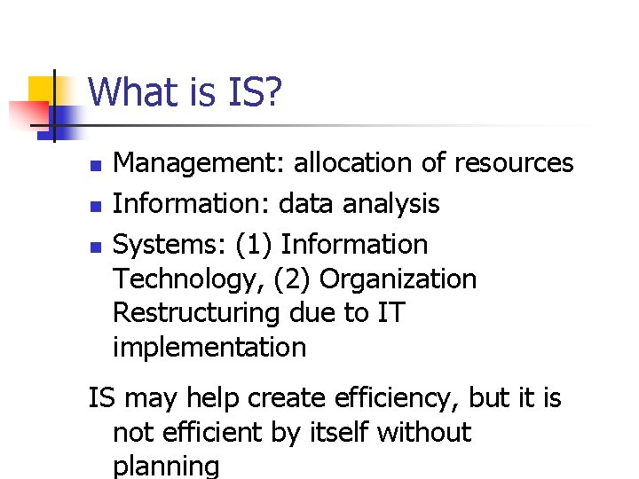 What is IS? n n n Management: allocation of resources Information: data analysis Systems: