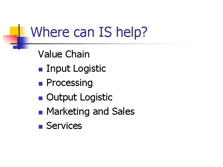 Where can IS help? Value Chain n Input Logistic n Processing n Output Logistic