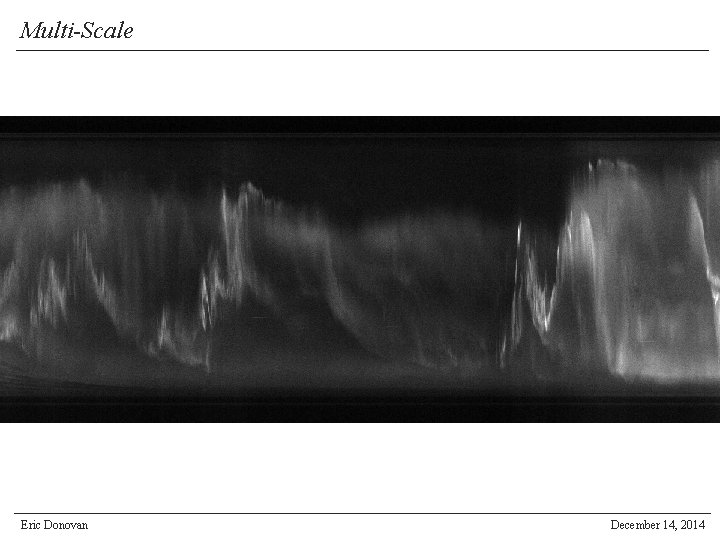 Multi-Scale Eric Donovan December 14, 2014 