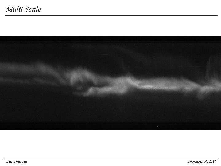 Multi-Scale Eric Donovan December 14, 2014 