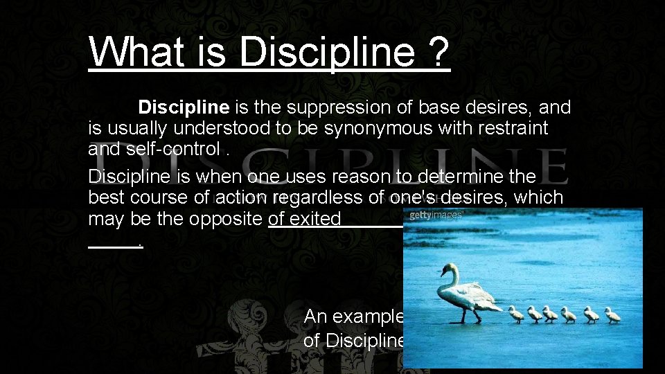 What is Discipline ? Discipline is the suppression of base desires, and is usually