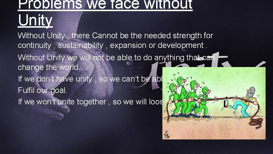 Problems we face without Unity Without Unity , there Cannot be the needed strength