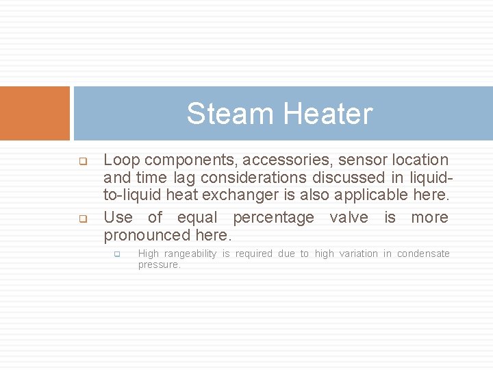 Steam Heater q q Loop components, accessories, sensor location and time lag considerations discussed