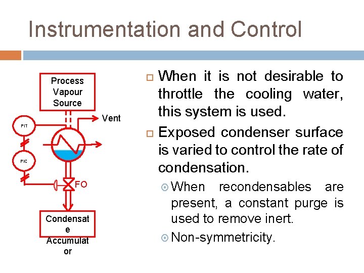 Instrumentation and Control Process Vapour Source Vent PIT PIC FO Condensat e Accumulat or