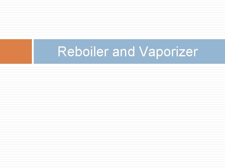 Reboiler and Vaporizer 