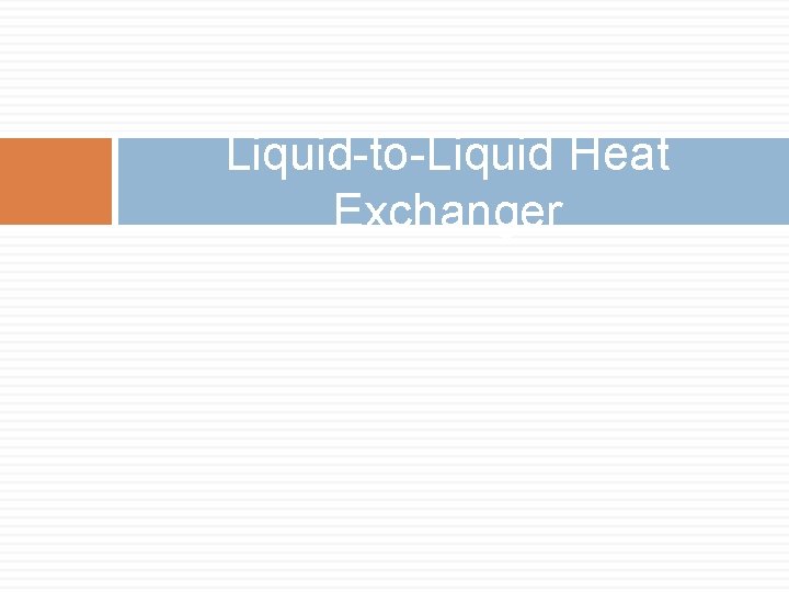 Liquid-to-Liquid Heat Exchanger 